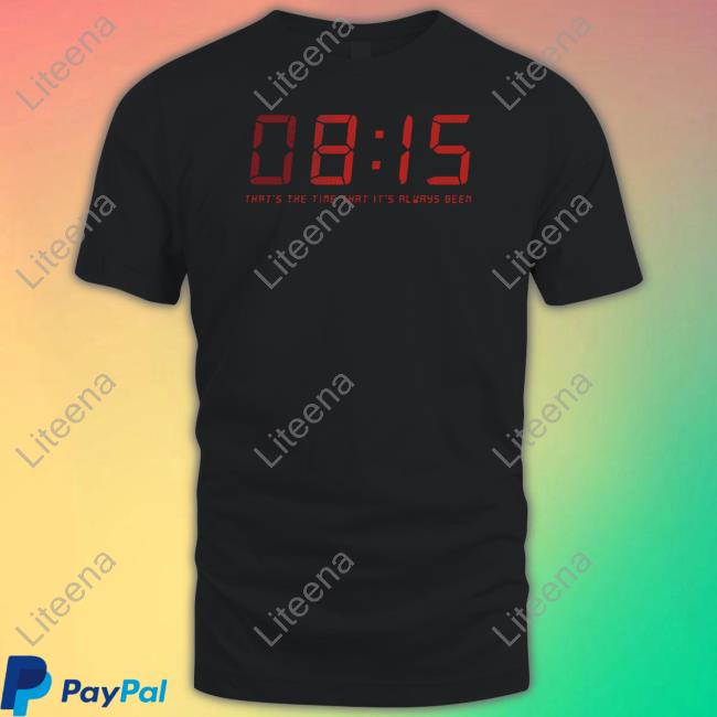 08:15 That's The Time That It's Always Been Shirt Omd.Merch